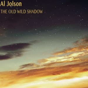 The Old Wild Shadow - Al Jolson
