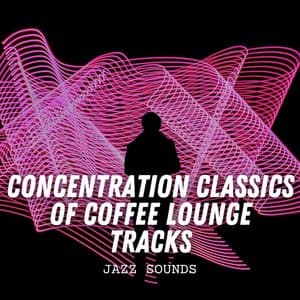 Jazz Sounds: Concentration Classics of Coffee Lounge Tracks - French Cafe Jazz