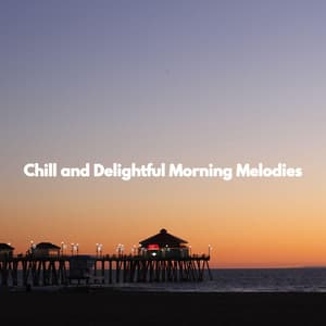 Chill and Delightful Morning Melodies - Jazz Vibe Chill Out