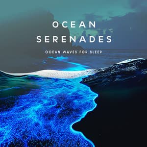 Ocean Serenades - Ocean Waves For Sleep