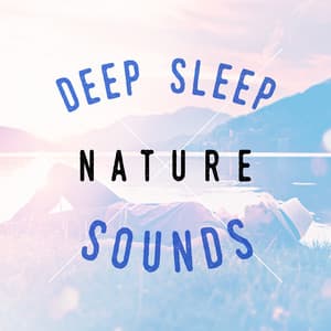 Deep Sleep - Nature Sounds - Deep Sleep Nature Sounds
