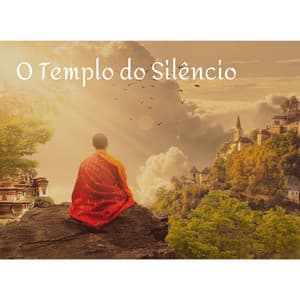 O Templo do Silêncio: Música Budista de Meditação Tibetana, Harmonia e Serenidade - Chakra Música Cura