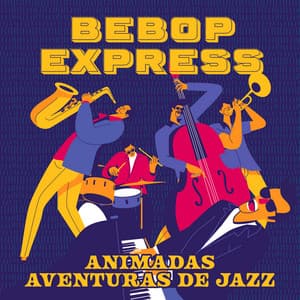BeBop Express: Animadas Aventuras de Jazz - Instrumental Jazz Música Ambiental