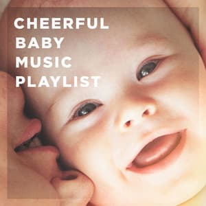 Cheerful Baby Music Playlist - Nursery Rhymes and Lullabies