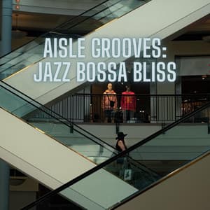 Aisle Grooves: Jazz Bossa Bliss - Shopping Music Channel
