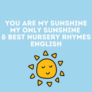 You Are My Sunshine My Only Sunshine & Best Nursery Rhymes English - Music for Children