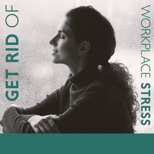 Get Rid of Workplace Stress - Stress Relief Calm Oasis