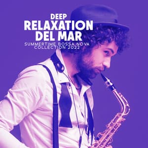 Deep Relaxation del Mar: Summertime Bossa Nova Collection 2022 - Bossa Nova Lounge Club