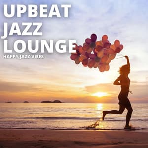Happy Jazz Vibes - Upbeat Jazz Lounge