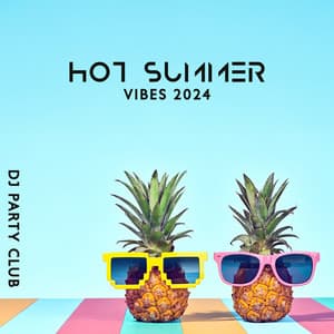 Hot Summer Vibes 2024: Dj Party Club Music – Hot Café del Sol , Sensual Night del Mar, Ibiza Hotel Lounge, Hawaii Chillout Music - Dj Party EDM