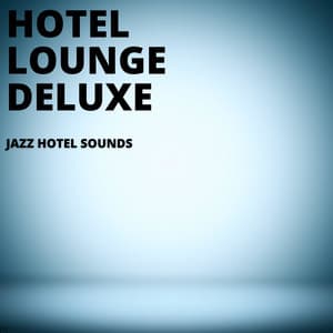 Jazz Hotel Sounds - Hotel Lounge Deluxe