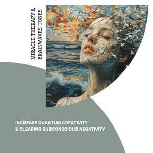 Increase Quantum Creativity & Clearing Subconscious Negativity - Miracle Therapy & Brainwaves Tones