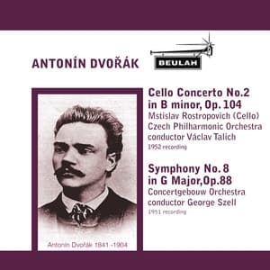 Antonín Dvořák: Cello Concerto No.2, Symphony No. 8 - Antonín Dvořák