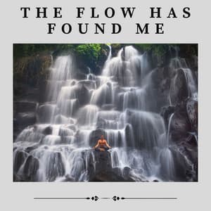 The Flow Has Found Me - Yoga Music Spa