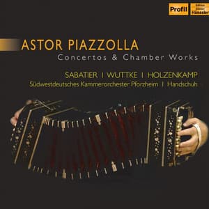 Piazzolla: Concertos & Chamber Works - William Sabatier
