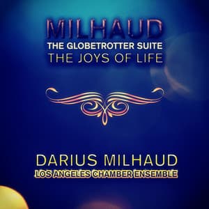 Milhaud: The Globetrotter Suite & The Joys of Life - Darius Milhaud
