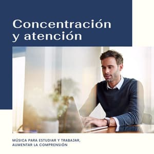Concentración y Atención: Música para Estudiar y Trabajar, Aumentar la Comprensión - Mind Relax Ensemble