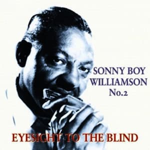 Sonny Boy Williamson No 2 Eyesight to the Blind - Sonny Boy Williamson II