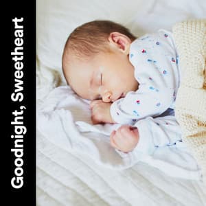 Goodnight, Sweetheart - Baby Sleep Lullaby Academy