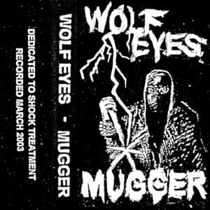 Mugger - Wolf Eyes