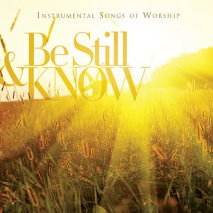 Be Still & Know: Instrumental Songs Of Worship - Worship Ensemble
