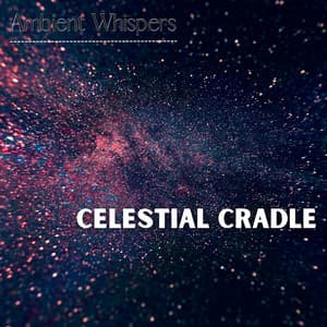 Celestial Cradle - Ambient Whispers