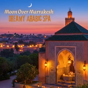 Moon Over Marrakesh & Dreamy Arabic Spa - Arabic Instrumentals