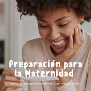 Preparación para la Maternidad: Música Tranquila para Futuras Madres, Quitar Ansiedad y Estrés - Milagro de la Vida