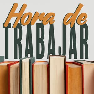 Hora de Trabajar - Academia de Música para Estudiar Fácilmente