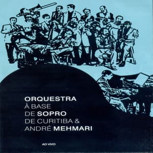 Orquestra A Base De Sopro De Curitiba e André Mehmari - Orquestra à Base De Sopro De Curitiba