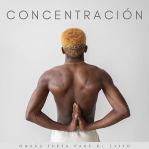 Concentración: Ondas Theta Para El Éxito - Música de Ondas Cerebrales Alfa