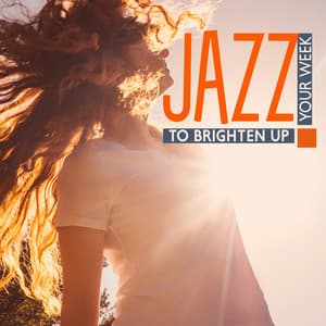 The Sun is Shining: Jazz to Brighten Up Your Week - Soft Jazz Music