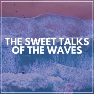 The Sweet Talks of the Waves - Streaming Waves