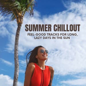 Summer Chillout: Feel-Good Tracks for Long, Lazy Days in the Sun - DJ Chill Groove