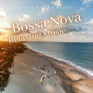 Bossa Nova Relaxing Music - Bossa Nova Channel
