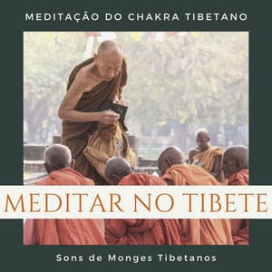 Meditar no Tibete: Meditação do Chakra Tibetano, Sons de Monges Tibetanos - Taças Tibetanas