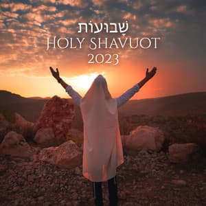 שָׁבוּעוֹת Holy Shavuot 2023 - Jewish Songs And Prayers - Israel Voices