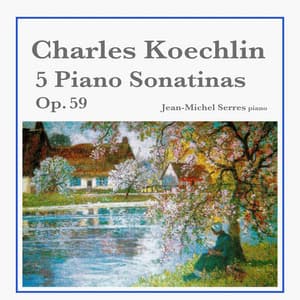Charles Koechlin: 5 Piano Sonatinas, Op. 59 - Charles Koechlin