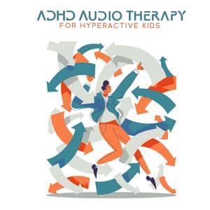 ADHD Audio Therapy for Hyperactive Kids: Polyrhythmic Music for Focus, Calm Mind, Concentration and Deep Relaxation - Child Care Specialists