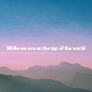 While we are on the top of the world - Lazy Sunday Jazz