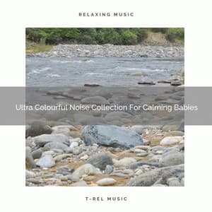 Ultra Colourful Noise Collection For Calming Babies - Baby White Noise / Baby Rain Sleep Sounds