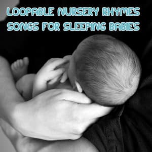 10 Loopable Nursery Rhymes: Songs for Sleeping Babies - Preschool Kids