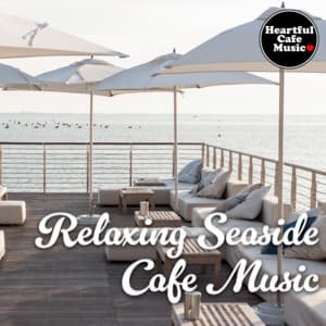 Relaxing Seaside Cafe Music - Heartful Cafe Music