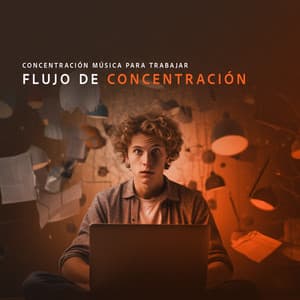 Flujo de Concentración - Concentración Música para Trabajar
