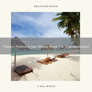 Tension Relieving Sea Waves Music For True Meditation - Instant Relax