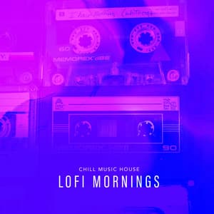 Lofi Mornings - Chill Music House
