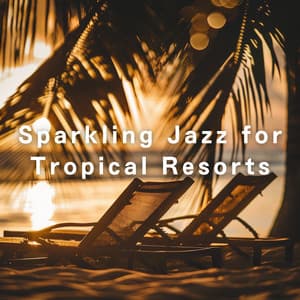 Sparkling Jazz for Tropical Resorts - Relaxing Piano Crew