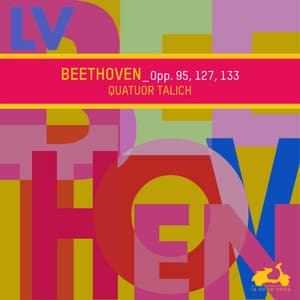 Beethoven: String Quartets, Op. 95, Op. 127 & Op. 133 - Ludwig van Beethoven