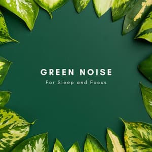 Green Noise for Sleep and Focus - Natural Sounds Selections