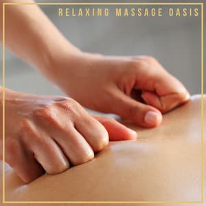 Relaxing Massage Oasis – Ambient Spa Music Collection for Healing Body and Soul - SPA & Wellness Massage Masters